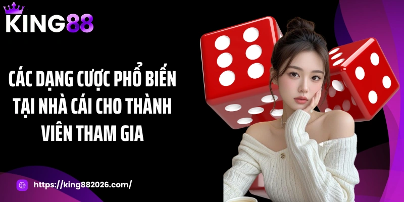 Các dạng cược phổ biến tại nhà cái cho thành viên tham gia