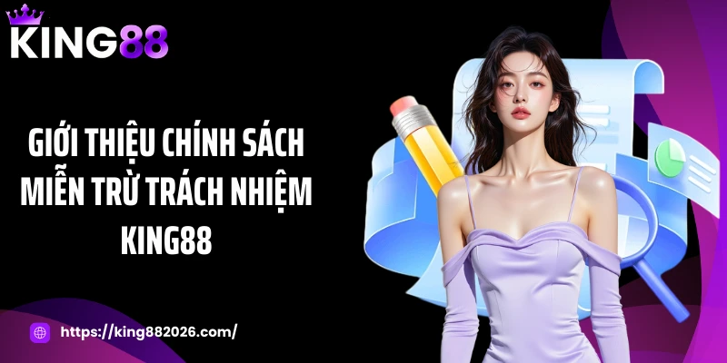 Giới thiệu chính sách miễn trừ trách nhiệm KING88
