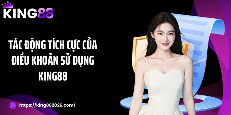 Tác động tích cực của điều khoản sử dụng KING88