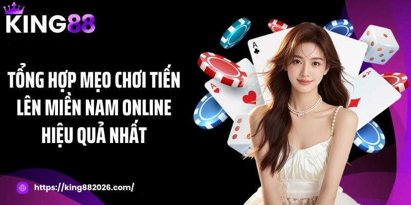 Tổng hợp mẹo chơi tiến lên miền Nam online hiệu quả nhất
